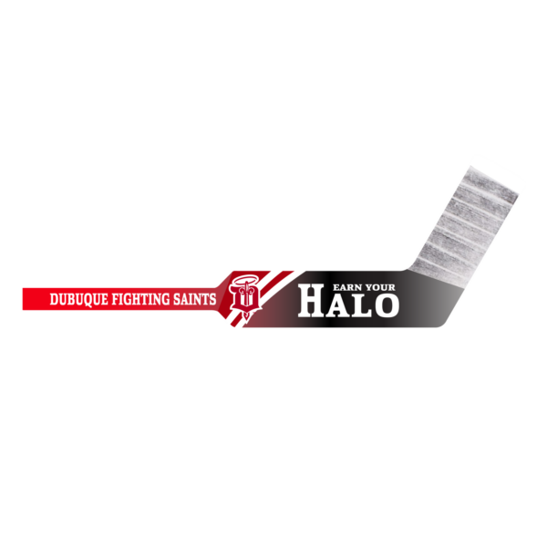 Dubuque Fighting Saints Earn Your Halo hockey stick graphic